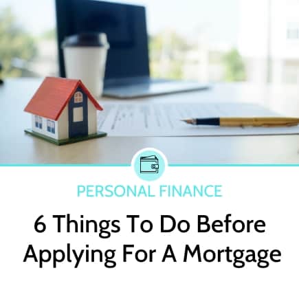 6 Things To Do Before Applying For A Mortgage