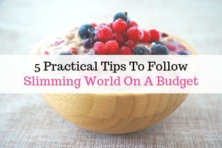 5 Practical Tips To Follow Slimming World On A Budget