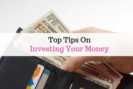 Top-Tips On Investing Your Money