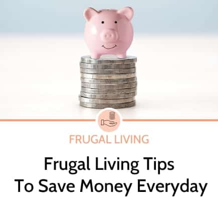 Frugal Living Tips to Save Money Every Day