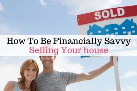 How to Be Financially Savvy When Selling Your Home